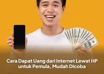 Cara Dapat Uang dari Internet Lewat HP untuk Pemula, Mudah Dicoba