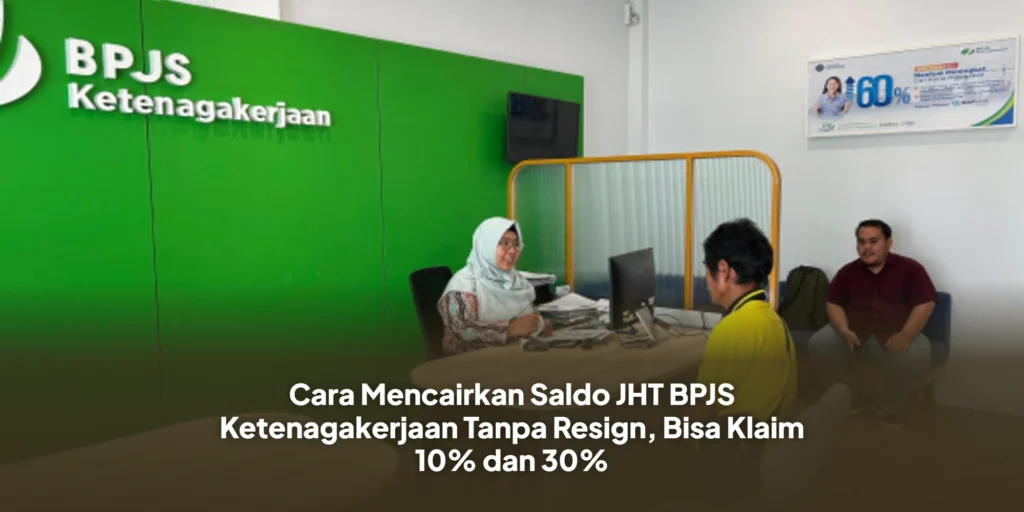 Cara Mencairkan Saldo JHT BPJS Ketenagakerjaan Tanpa Resign, Bisa Klaim 10% dan 30%
