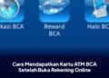 Cara Mendapatkan Kartu ATM BCA Setelah Buka Rekening Online
