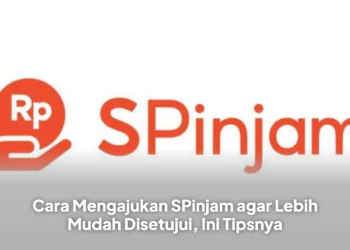 Cara Mengajukan SPinjam agar Lebih Mudah Disetujui, Ini Tipsnya