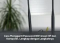 Cara Mengganti Password WiFi lewat HP dan Komputer, Lengkap dengan Langkahnya