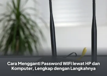 Cara Mengganti Password WiFi lewat HP dan Komputer, Lengkap dengan Langkahnya