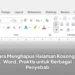 Cara Menghapus Halaman Kosong di Word, Praktis untuk Berbagai Penyebab