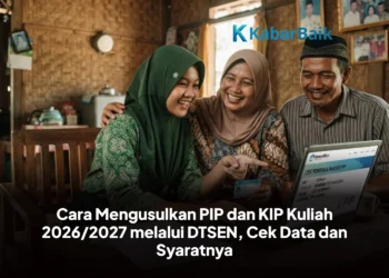 Cara Mengusulkan PIP dan KIP Kuliah 2026/2027 melalui DTSEN, Cek Data dan Syaratnya