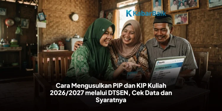Cara Mengusulkan PIP dan KIP Kuliah 2026/2027 melalui DTSEN, Cek Data dan Syaratnya