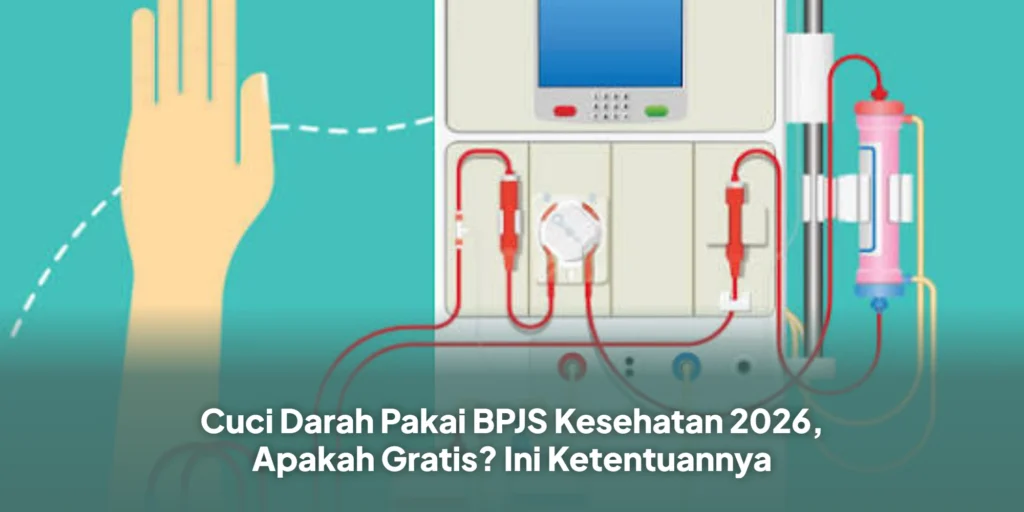Cuci Darah Pakai BPJS Kesehatan 2026, Apakah Gratis? Ini Ketentuannya