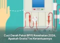 Cuci Darah Pakai BPJS Kesehatan 2026, Apakah Gratis? Ini Ketentuannya