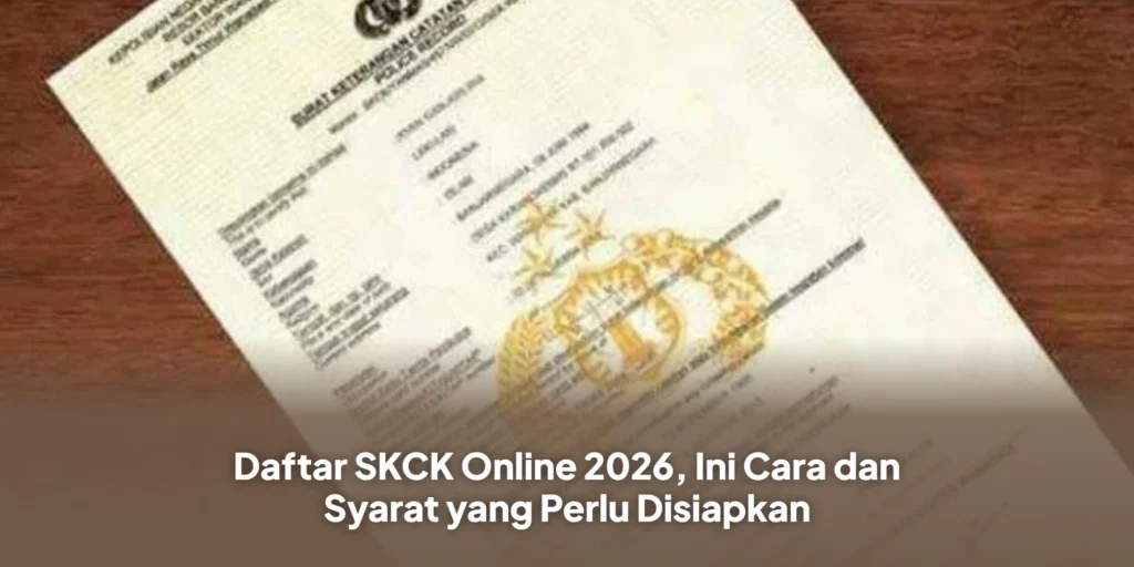 Daftar SKCK Online 2026, Ini Cara dan Syarat yang Perlu Disiapkan