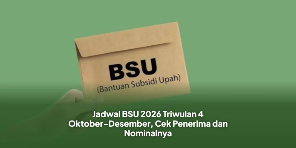 Jadwal BSU 2026 Triwulan 4 Oktober-Desember, Cek Penerima dan Nominalnya