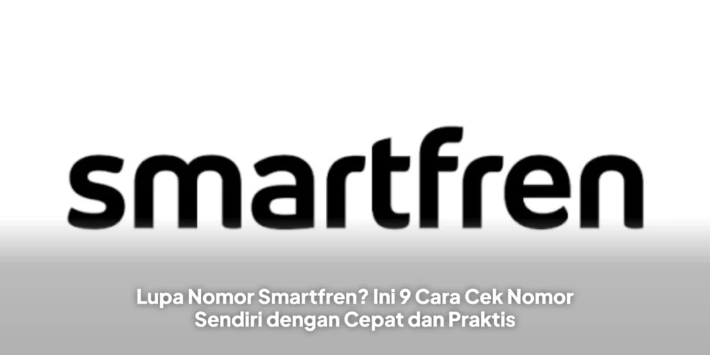 Lupa Nomor Smartfren? Ini 9 Cara Cek Nomor Sendiri dengan Cepat dan Praktis