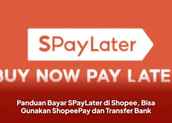 Panduan Bayar SPayLater di Shopee, Bisa Gunakan ShopeePay dan Transfer Bank