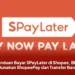 Panduan Bayar SPayLater di Shopee, Bisa Gunakan ShopeePay dan Transfer Bank