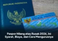 Paspor Hilang atau Rusak 2026, Ini Syarat, Biaya, dan Cara Mengurusnya